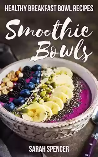 Livro: Smoothie Bowls: Healthy Breakfast Bowl Recipes (English Edition)