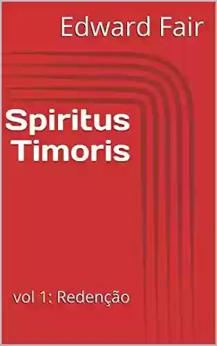 Livro: Spiritus Timoris: vol 1: Redenção