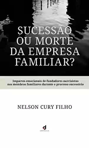 Livro: Sucessão ou morte da empresa familiar: Impactos emocionais de fundadores narcisistas nos membros familiares durante o processo sucessório