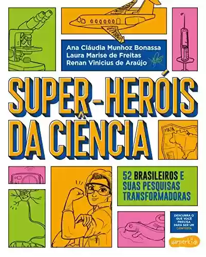 Livro: Super-Heróis da Ciência: 52 cientistas e suas pesquisas transformadoras