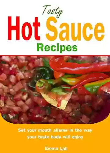 Livro: Tasty hot sauce recipes: set your mouth aflame in the way your taste buds will enjoy (English Edition)