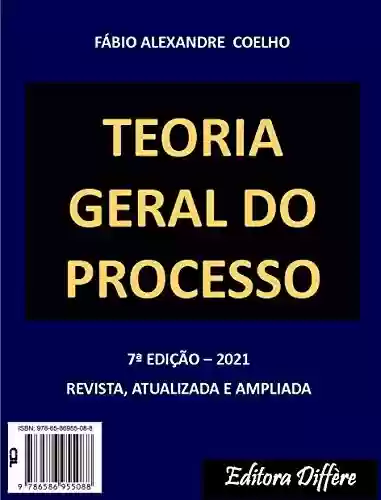 Livro: TEORIA GERAL DO PROCESSO - 7ª EDIÇÃO - 2021