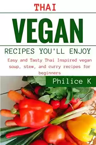 Livro: Thai Vegan Recipes You'll Enjoy: Easy and tasty thai inspired vegan soup, stew, and curry recipes for beginners (English Edition)