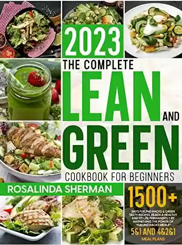 Livro: The Complete Lean and Green Cookbook for Beginners: 1500+ Days Fueling Hacks & Green Tasty Recipes. Reach a Healthy and Fit Life Permanently by Harnessing ... of "Fueling Hacks Meals” (English Edition)