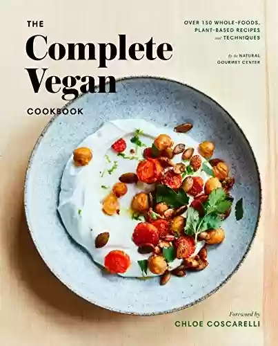 Livro: The Complete Vegan Cookbook: Over 150 Whole-Foods, Plant-Based Recipes and Techniques (English Edition)