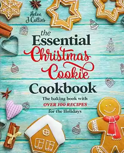 Livro: The Essential Christmas Cookie Cookbook : The Baking Book With Over 100 Recipes for the Holidays (English Edition)