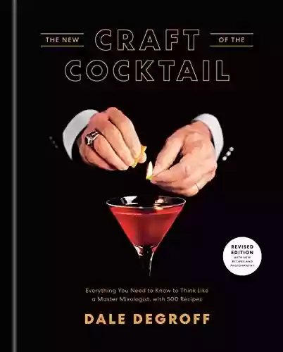Livro: The New Craft of the Cocktail: Everything You Need to Know to Think Like a Master Mixologist, with 500 Recipes (English Edition)