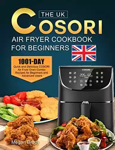 Livro: The UK COSORI Air Fryer Cookbook for Beginners: 1001-Day Quick and Delicious COSORI Air Fryer Oven Combo Recipes for Beginners and Advanced Users (English Edition)