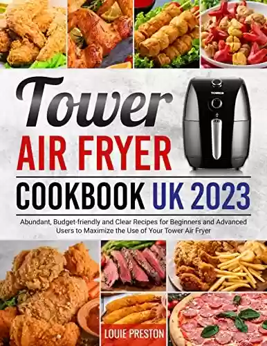 Livro: Tower Air Fryer Cookbook UK 2023: Abundant, Budget-friendly and Clear Recipes for Beginners and Advanced Users to Maximize the Use of Your Tower Air Fryer (English Edition)