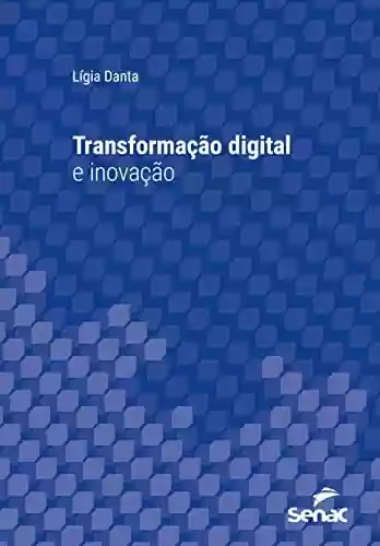 Livro: Transformação digital e inovação (Série Universitária)