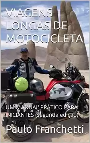 Livro: VIAGENS LONGAS DE MOTOCICLETA: UM MANUAL PRÁTICO PARA INICIANTES (segunda edição)