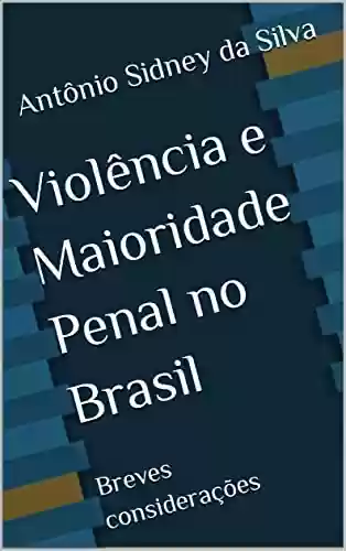 Livro: Violência e Maioridade Penal no Brasil: Breves considerações