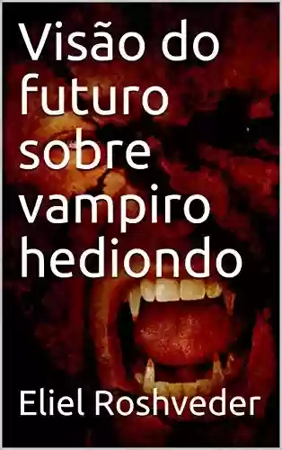 Livro: Visão do futuro sobre vampiro hediondo (Série Contos de Suspense e Terror Livro 24)