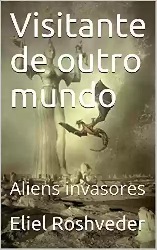 Livro: Visitante de outro mundo: Aliens invasores (Contos de Suspense e Terror Livro 9)