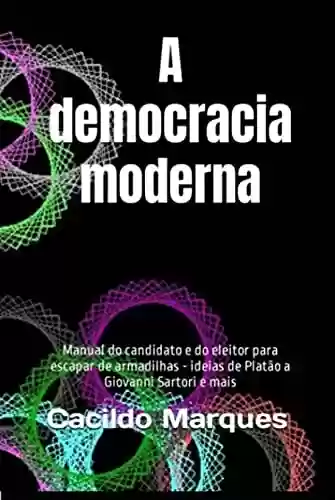 Livro: A democracia moderna: Manual do candidato e do eleitor para escapar de armadilhas – ideias de Platão a Giovanni Sartori e mais