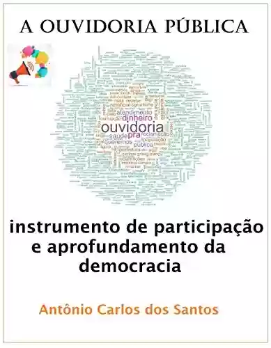 Livro: A Ouvidoria Pública: instrumento de participação e aprofundamento da democracia (Coleção Quasar K+ Livro 13)