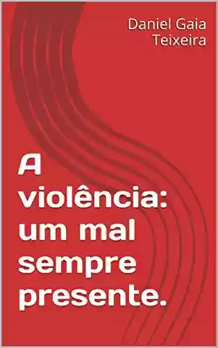 Livro: A violência: um mal sempre presente.