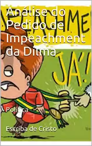 Livro: Análise do Pedido de Impeachment da Dilma: Política