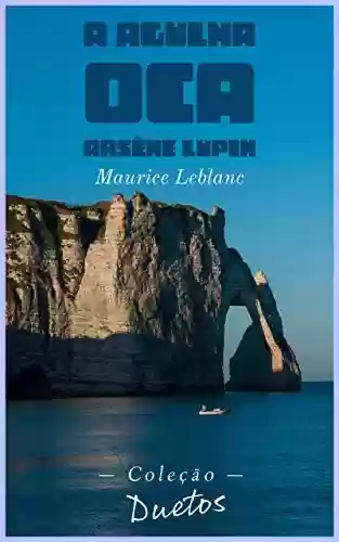 Livro: Arsène Lupin – A Agulha Oca (Coleção Duetos)