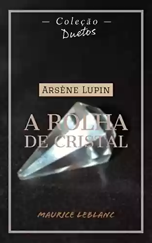 Livro: Arsène Lupin A Rolha de Cristal (Coleção Duetos)