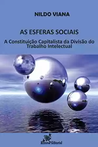 Livro: As Esferas Sociais: A Constituição Capitalista da Divisão do Trabalho Intelectual
