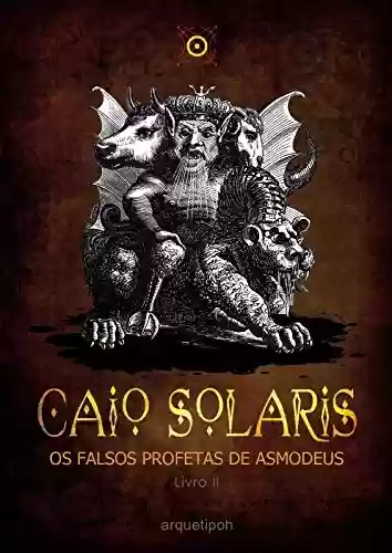 Livro: Caio Solaris: Os falsos profetas de Asmodeus