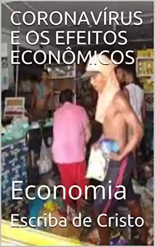 Livro: CORONAVÍRUS E OS EFEITOS ECONÔMICOS: Economia