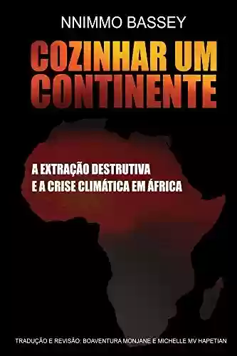 Livro: Cozinhar Um Continente: A Extração Destrutiva e a Crise Climática na África