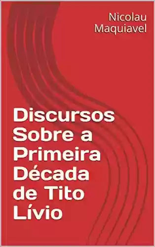 Livro: Discursos Sobre a Primeira Década de Tito Lívio