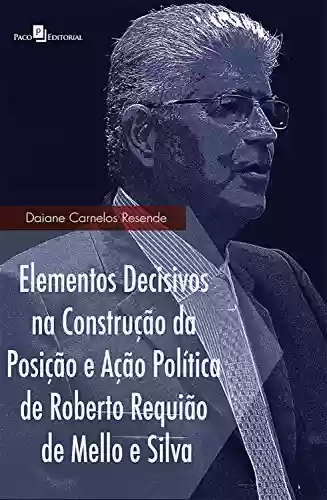 Livro: Elementos decisivos na construção da posição e ação política de Roberto Requião de Mello e Silva