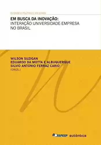 Livro: Em busca da inovação: Interação universidade-empresa no Brasil