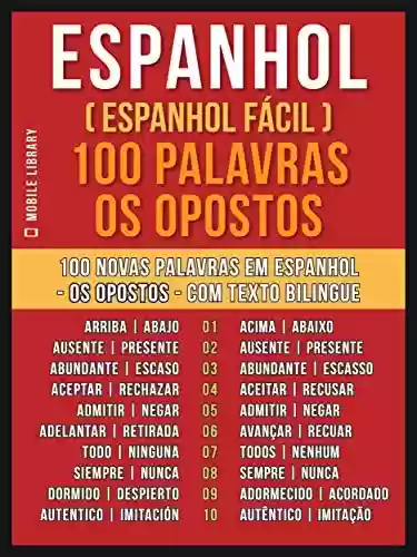 Livro: Espanhol ( Espanhol Fácil ) 100 Palavras – os Opostos: Aprenda 100 novas palavras em Espanhol – os Opostos – com Texto Bilingue (Foreign Language Learning Guides)