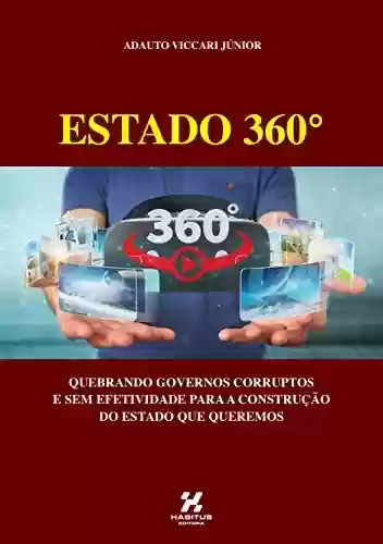 Livro: ESTADO 360°: QUEBRANDO GOVERNOS CORRUPTOS E SEM EFETIVIDADE PARA A CONSTRUÇÃO DO ESTADO QUE QUEREMOS