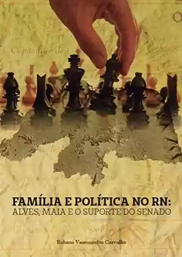 Livro: Família e Política no RN: Alves, Maia e o suporte do Senado