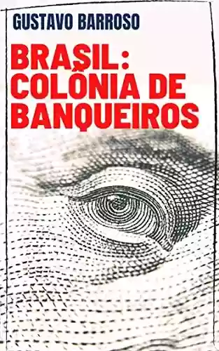 Livro: Gustavo Barroso – Brasil: Colônia de Banqueiros