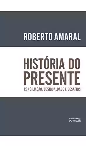 Livro: História do tempo presente.: Conciliação, desigualdade e desafios.