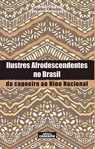 Livro: Ilustres Afrodescendentes no Brasil: : da capoeira ao Hino Nacional