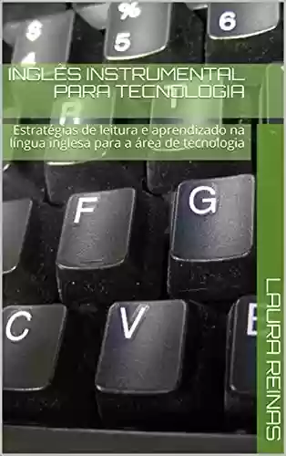 Livro: Inglês para tecnologia: Estratégias de leitura instrumental, e aprendizado na língua inglesa, para a área de tecnologia