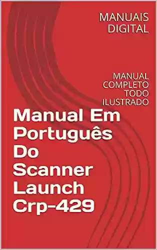 Livro: Manual Em Português Do Scanner Launch Crp-429: MANUAL COMPLETO TODO ILUSTRADO