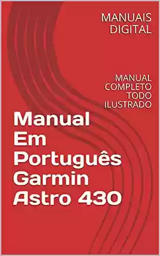 Livro: Manual Em Português Garmin Astro 430: MANUAL COMPLETO TODO ILUSTRADO
