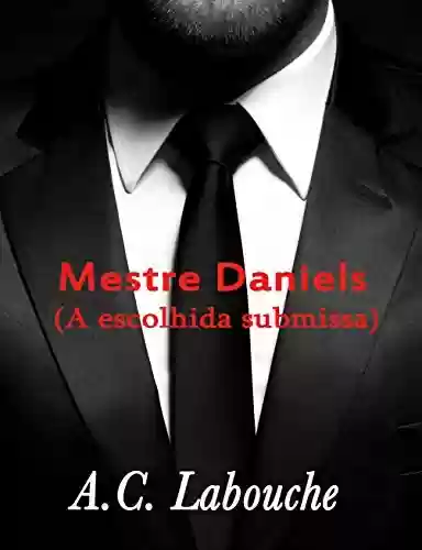 Livro: Mestre Daniels : Mafia Romance Erótico em Português (A escolhida submissa Livro 5)