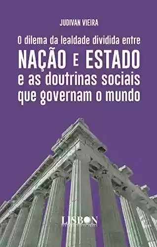 Livro: O dilema da lealdade dividida entre Nação e Estado e as doutrinas sociais que governam o mundo