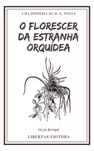 Livro: O Florescer da Estranha Orquídea: Edição Bilíngue (Coletânea de Contos de Wells)