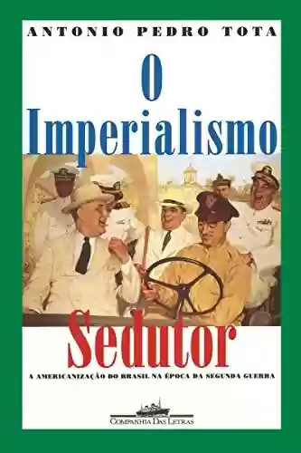 Livro: O imperialismo sedutor (Nova edição): A americanização do Brasil na época da Segunda Guerra