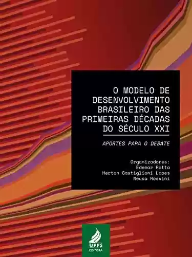 Livro: O modelo de desenvolvimento brasileiro das primeiras décadas do século XXI: aportes para o debate