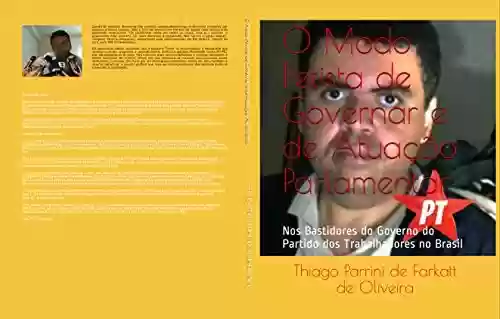 Livro: O Modo Petista de Governar e de Atuação Parlamentar: Nos Bastidores do Governo do Partido dos Trabalhadores no Brasil