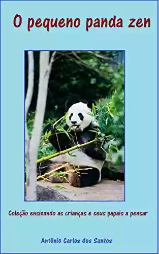 Livro: O pequeno panda zen (Coleção ensinando as crianças e seus papais a pensar Livro 1)