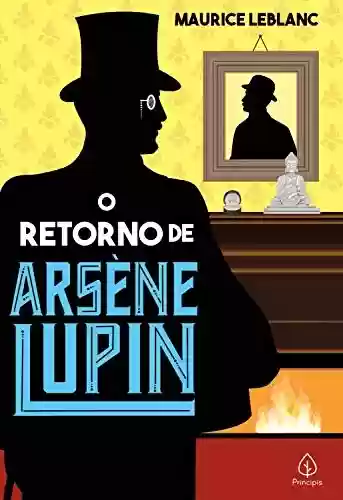 Livro: O retorno de Arséne Lupin (Clássicos da literatura mundial)