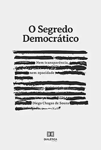 Livro: O segredo democrático: nem transparência, nem opacidade
