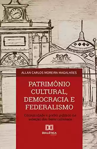 Livro: Patrimônio Cultural, Democracia e Federalismo: comunidade e poder público na seleção dos bens culturais